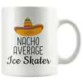 Funny Best Ice Skating Gift: Nacho Average Ice Skater Coffee Mug $14.99 | 11 oz Drinkware