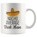 Funny Best Man Gifts: Nacho Average Best Man Mug | Gifts for Best Man $19.99 | 11 oz Drinkware