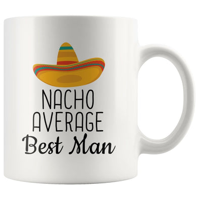 Funny Best Man Gifts: Nacho Average Best Man Mug | Gifts for Best Man $19.99 | 11 oz Drinkware