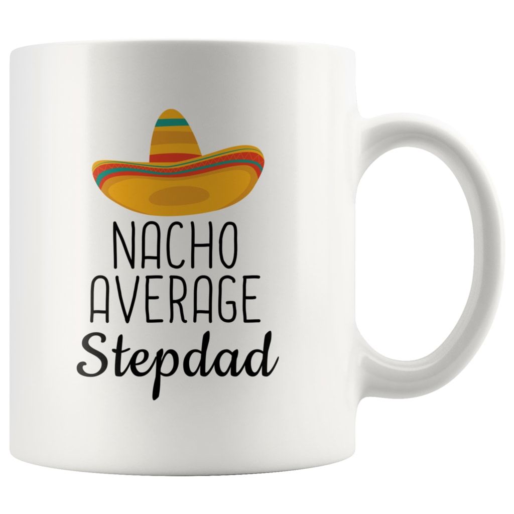 White 11 oz Nacho Average Stepdad mug with black lettering and a colorful sombrero
