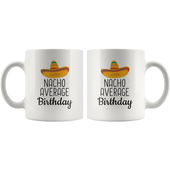 Funny Birthday Mug: Nacho Average Birthday Gift | Funny Gift for Birthday Party $19.99 | Drinkware