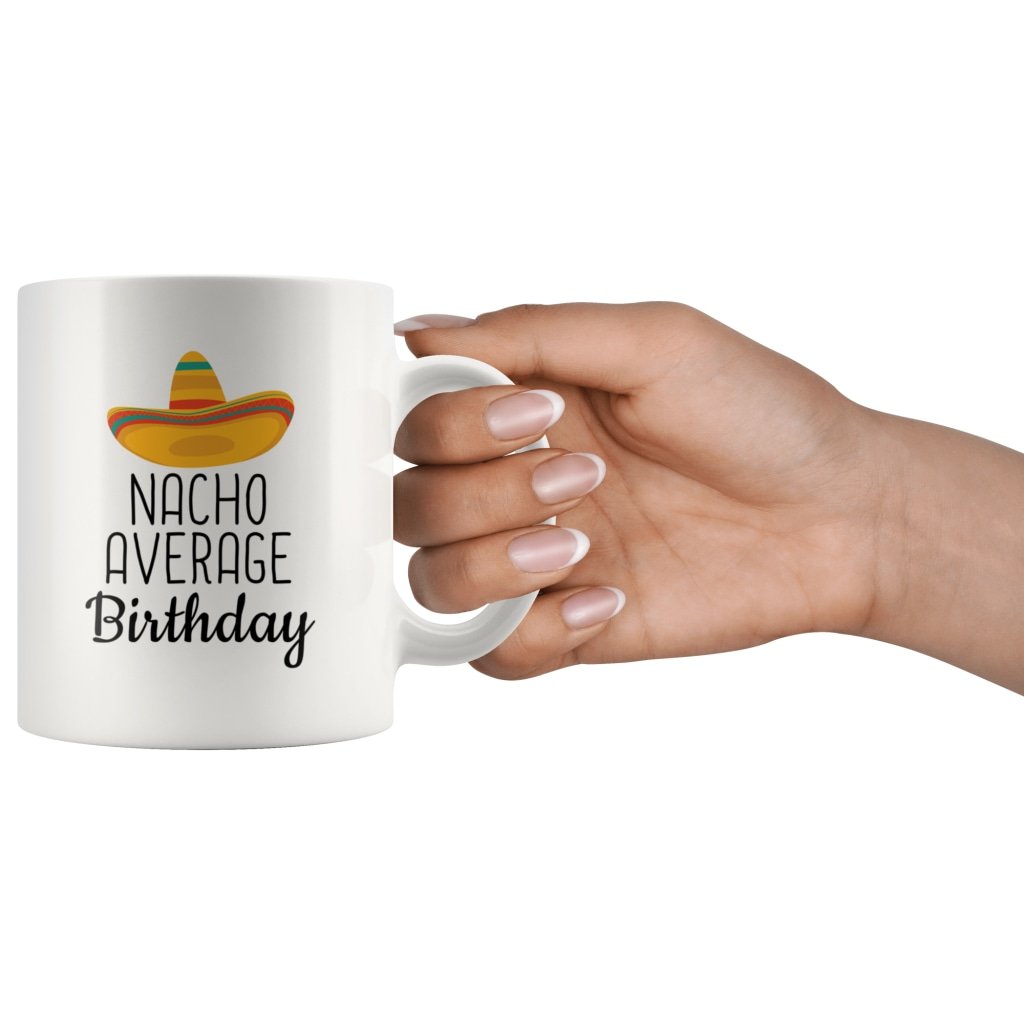 Funny Birthday Mug: Nacho Average Birthday Gift | Funny Gift for Birthday Party $19.99 | Drinkware