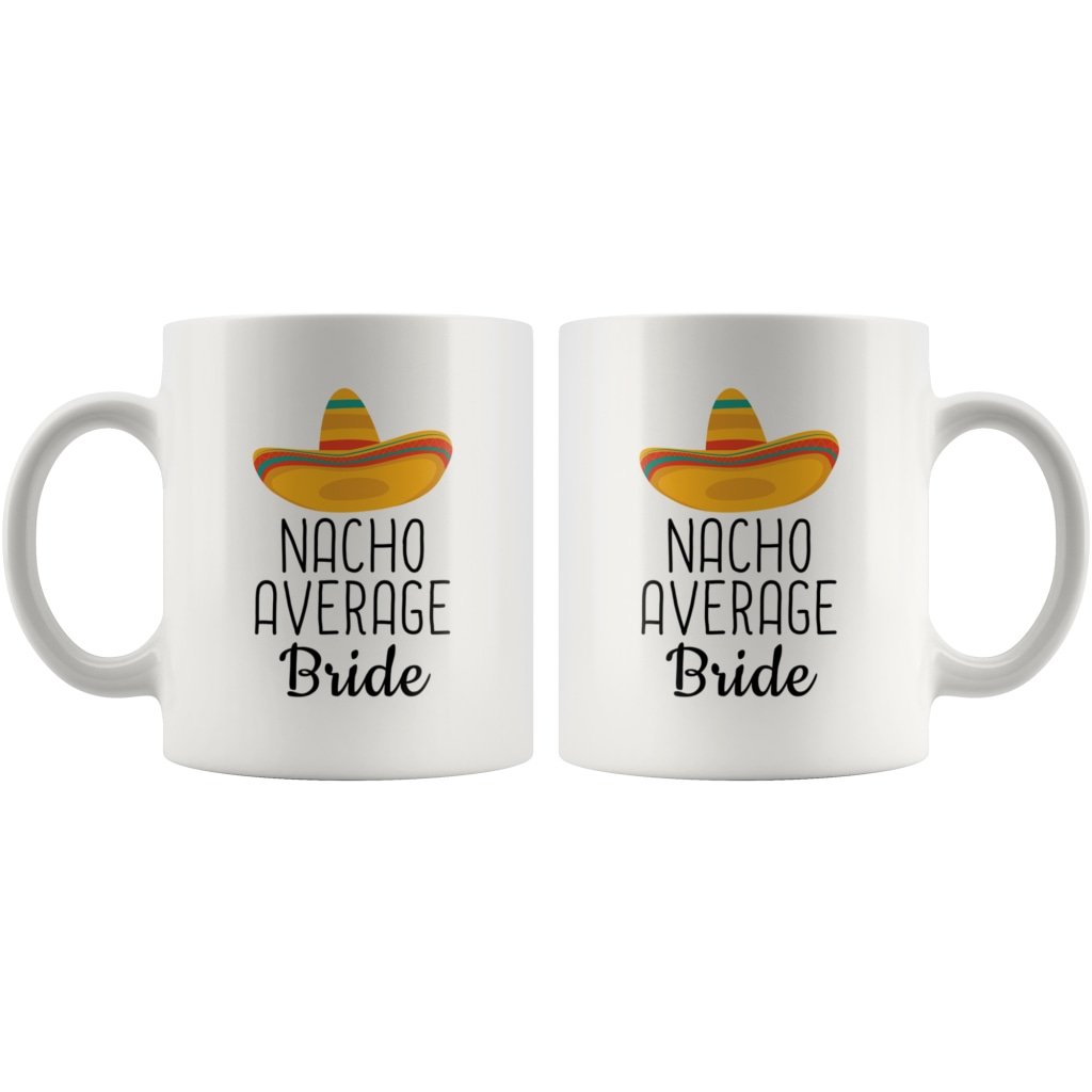 Funny Bride Gifts: Nacho Average Bride Mug — photo 5