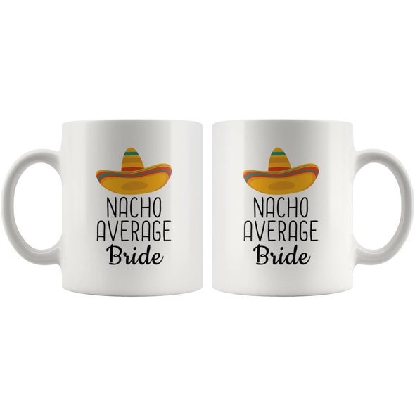 Funny Bride Gifts: Nacho Average Bride Mug | Gift Ideas for Bride $19.99 | Drinkware