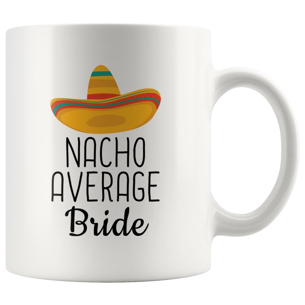 Funny Bride Gifts: Nacho Average Bride Mug — photo 1