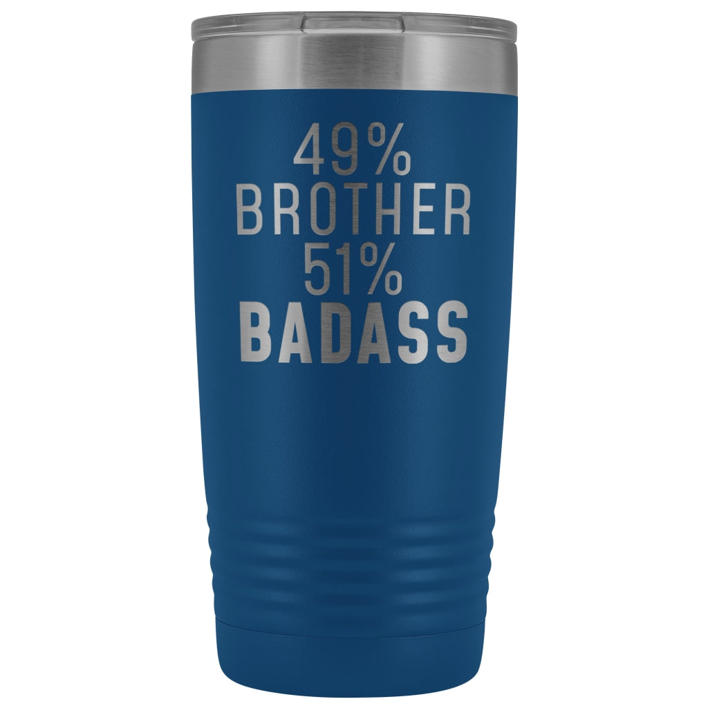 Funny Brother Gift: 49% Brother 51% Badass Insulated Tumbler 20oz $29.99 | Blue Tumblers
