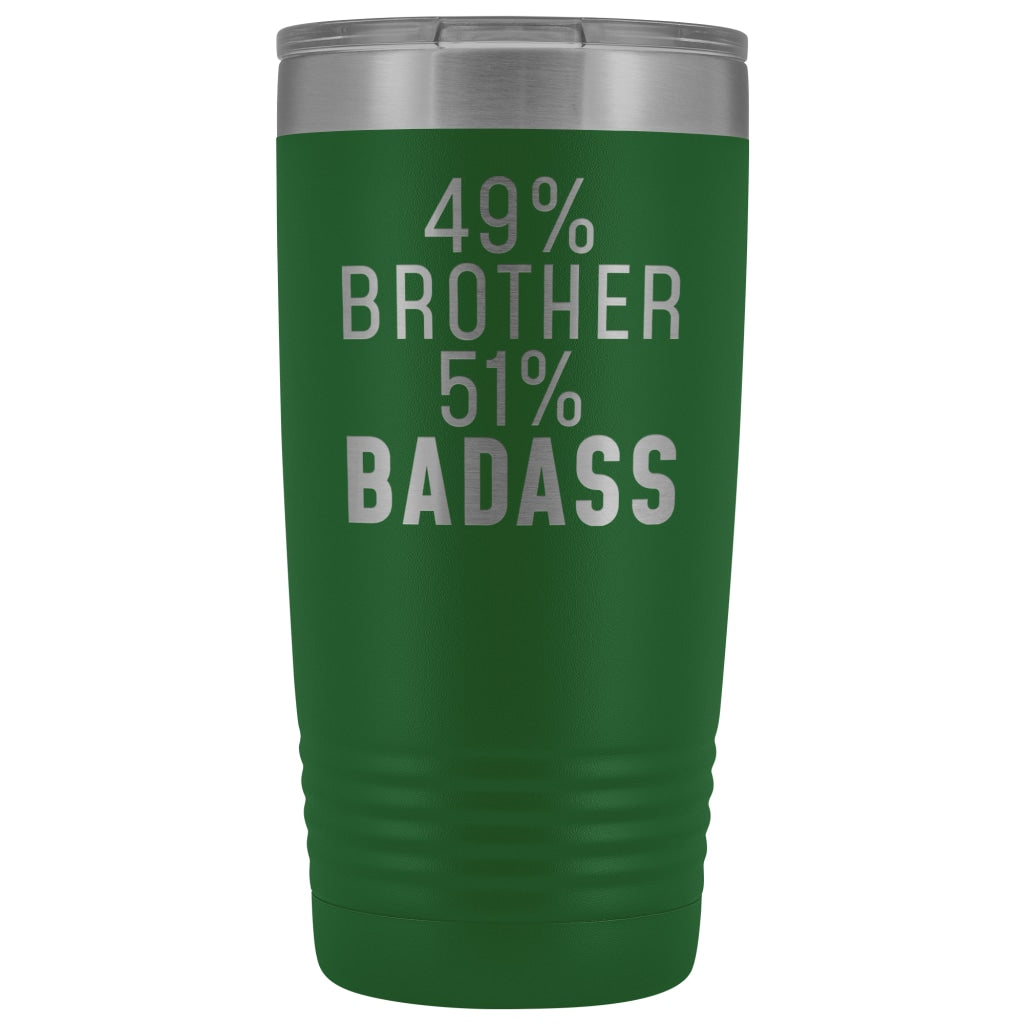 Funny Brother Gift: 49% Brother 51% Badass Insulated Tumbler 20oz $29.99 | Green Tumblers