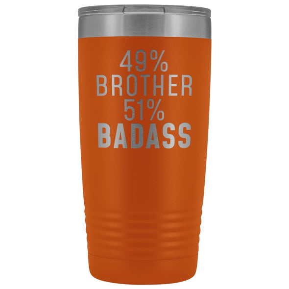 Funny Brother Gift: 49% Brother 51% Badass Insulated Tumbler 20oz $29.99 | Orange Tumblers
