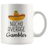 Funny Casino Night Gift: Nacho Average Gambler Coffee Mug $14.99 | 11 oz Drinkware