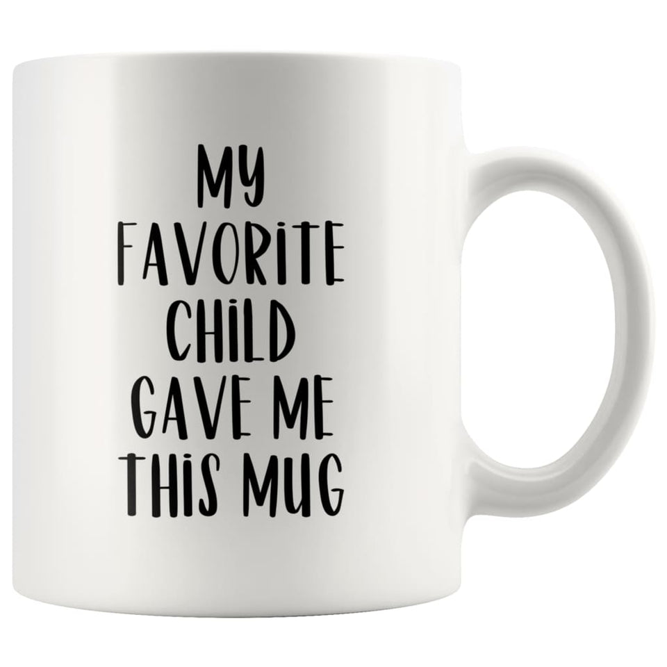 My Favorite Child Gave Me This Mug — 11 oz