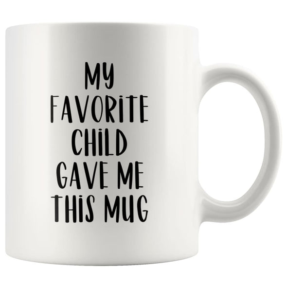 Funny Coffee Mug My Favorite Child Gave Me This Mug Dad or Mom Gift from Daughter 11 oz Tea Cup $14.99 | White Drinkware