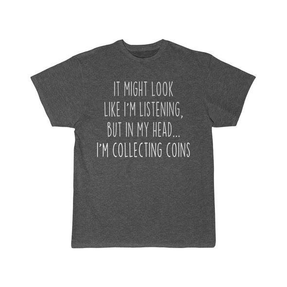 Funny Coin Collecting Shirt Best Coin Collector T Shirt Gift Idea for Coin Collector Unisex Fit T-Shirt $19.99 | Charcoal Heather / S