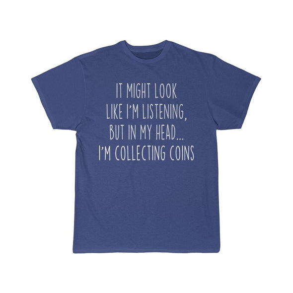 Funny Coin Collecting Shirt Best Coin Collector T Shirt Gift Idea for Coin Collector Unisex Fit T-Shirt $19.99 | Royal / S T-Shirt