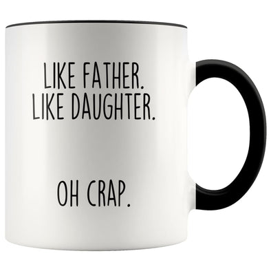 Funny Dad Gift from Daughter | Like Father. Like Daughter. Oh Crap. Coffee Mug | Dad Gift Idea $14.99 | Black Drinkware