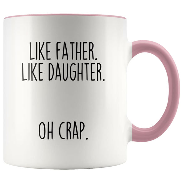Funny Dad Gift from Daughter | Like Father. Like Daughter. Oh Crap. Coffee Mug | Dad Gift Idea $14.99 | Pink Drinkware