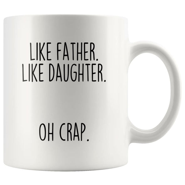 Funny Dad Gift from Daughter | Like Father. Like Daughter. Oh Crap. Coffee Mug | Dad Gift Idea $14.99 | White Drinkware
