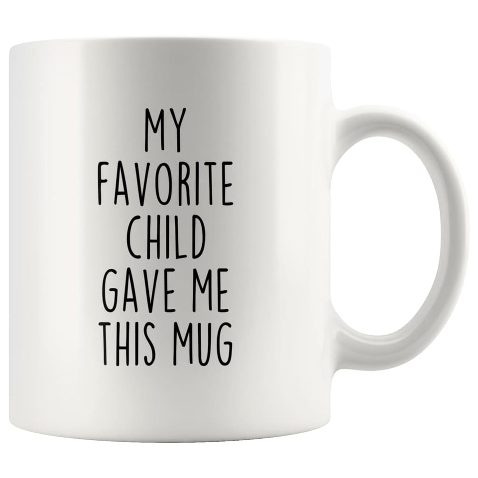 Funny Dad Gifts from Daughter Fathers Day Gift Idea My Favorite Child Gave Me This Mug Coffee Mug Tea Cup 11oz