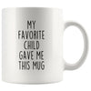 Funny Dad Gifts from Daughter Fathers Day Gift Idea My Favorite Child Gave Me This Mug Coffee Mug Tea Cup 11oz $14.99 | White Drinkware