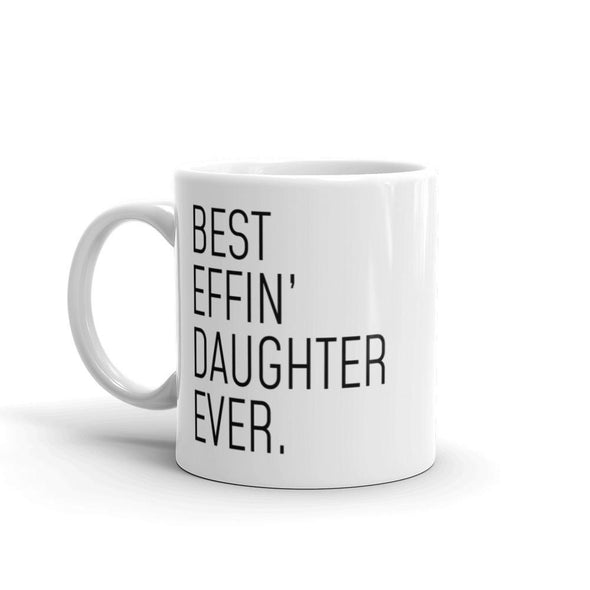 Funny Daughter Gift: Best Effin Daughter Ever. Coffee Mug 11oz $19.99 | Drinkware