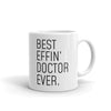 Funny Doctor Gift: Best Effin Doctor Ever. Coffee Mug 11oz $19.99 | 11 oz Drinkware