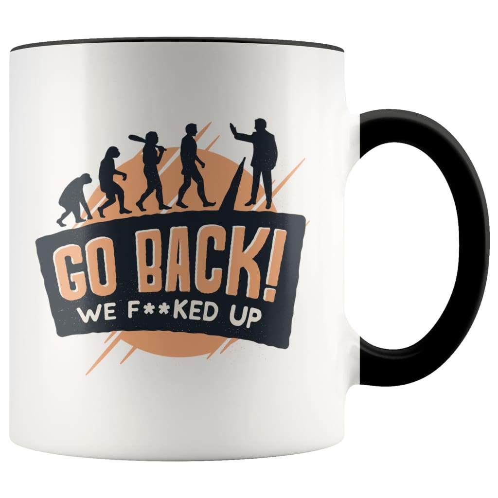 Funny Evolution Gift Funny Nerd Gifts Go Back We Fucked Up Coffee Mug — photo 1