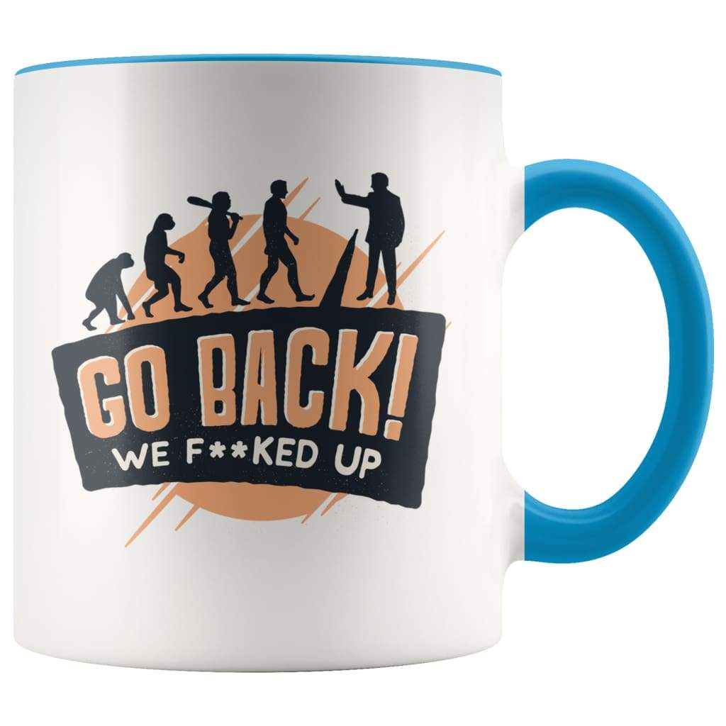 Funny Evolution Gift Funny Nerd Gifts Go Back We Fucked Up Coffee Mug — photo 2