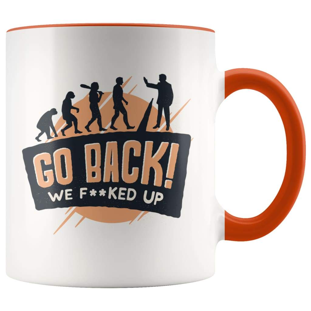 Funny Evolution Gift Funny Nerd Gifts Go Back We Fucked Up Coffee Mug — photo 4