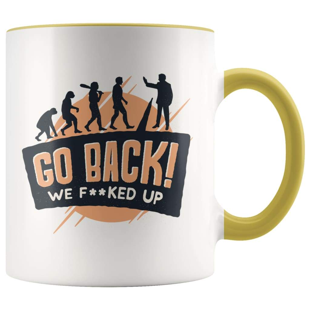 Funny Evolution Gift Funny Nerd Gifts Go Back We Fucked Up Coffee Mug — photo 7