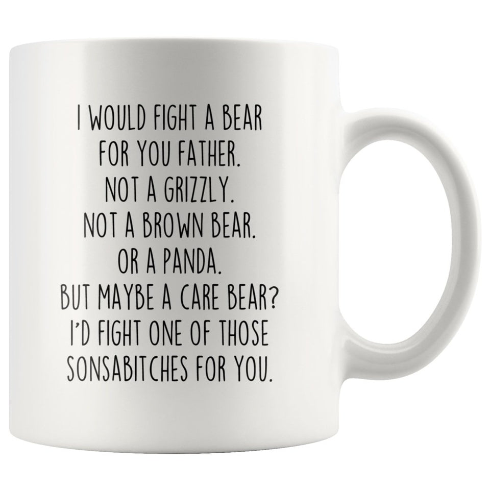 Funny Father Gifts: I Would Fight A Bear For You Mug