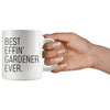 Funny Gardening Gift: Best Effin Gardener Ever. Coffee Mug 11oz $19.99 | Drinkware