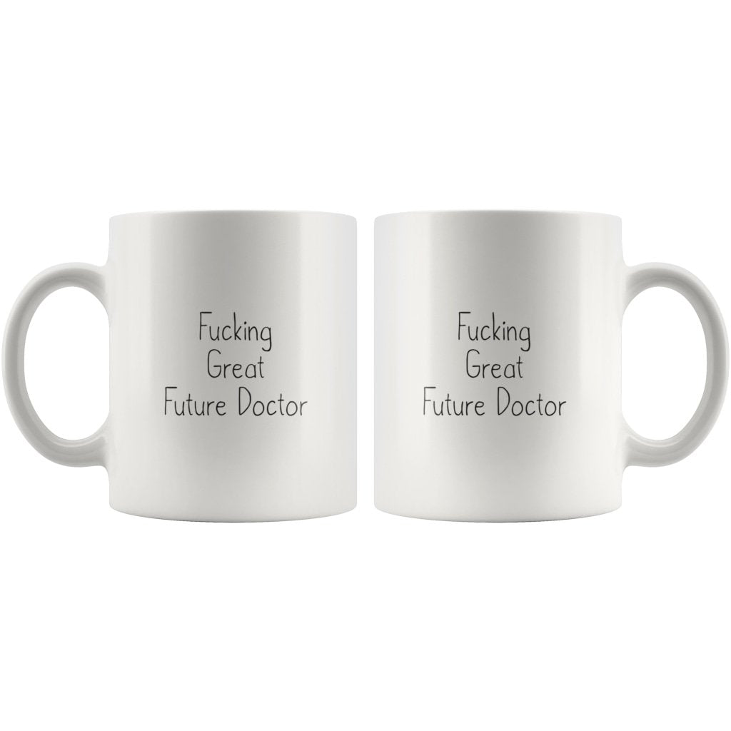 Funny Gift for New Doctor: Fucking Great Future Doctor Coffee Mug — photo 6