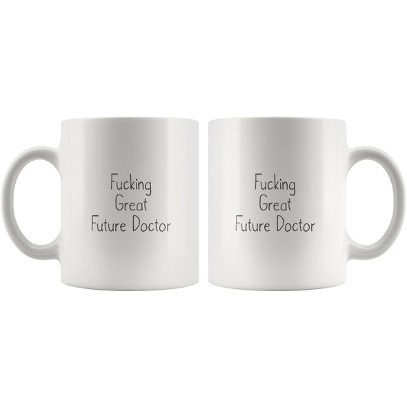 Funny Gift for New Doctor: Fucking Great Future Doctor Coffee Mug $14.99 | Drinkware