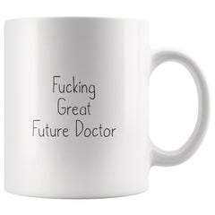Load image into Gallery viewer, Funny Gift for New Doctor: Fucking Great Future Doctor Coffee Mug
