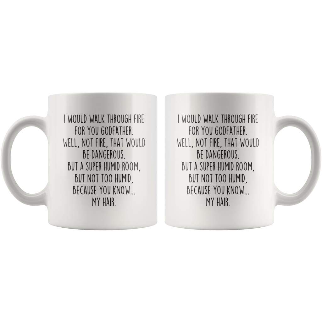 I Would Walk Through Fire For You Godfather Coffee Mug Funny Gift $14.99 | Drinkware