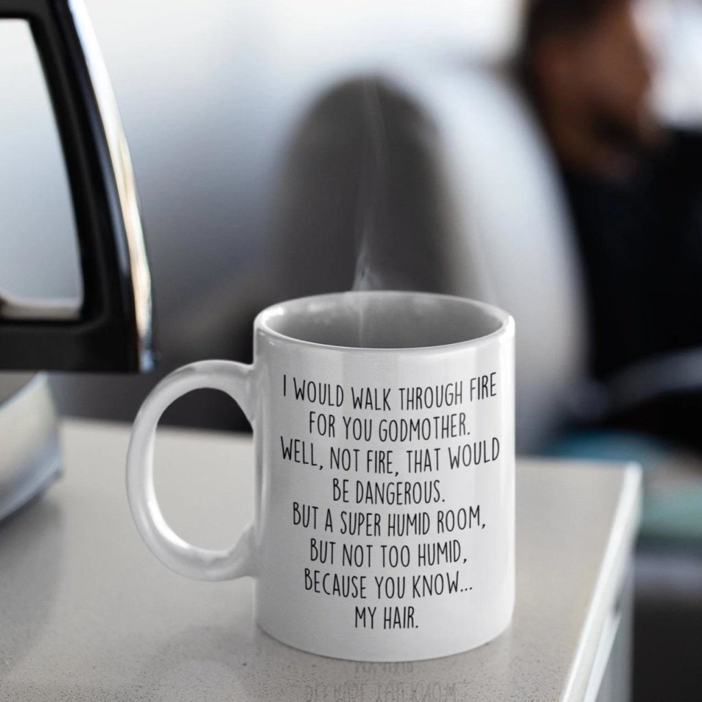 Funny Godmother Gift: I Would Walk Through Fire For You Godmother Coffee Mug | Gift for Godmother $19.99 | Drinkware