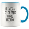 Funny Golfing Gifts It Takes A Lot Of Balls To Golf Like I Do Coffee Mug for Men Golfer Gifts $14.99 | Blue Drinkware