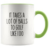 Funny Golfing Gifts It Takes A Lot Of Balls To Golf Like I Do Coffee Mug for Men Golfer Gifts $14.99 | Green Drinkware