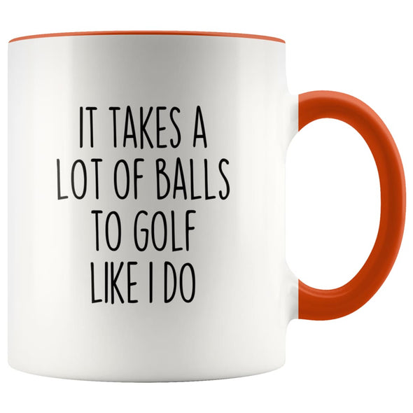 Funny Golfing Gifts It Takes A Lot Of Balls To Golf Like I Do Coffee Mug for Men Golfer Gifts $14.99 | Orange Drinkware