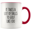Funny Golfing Gifts It Takes A Lot Of Balls To Golf Like I Do Coffee Mug for Men Golfer Gifts $14.99 | Red Drinkware
