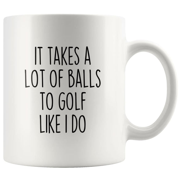 Funny Golfing Gifts It Takes A Lot Of Balls To Golf Like I Do Coffee Mug for Men Golfer Gifts $14.99 | White Drinkware