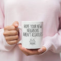 Funny Housewarming Gift: Hope Your New Neighbors Arent Assholes Coffee Mug $14.99 | Drinkware