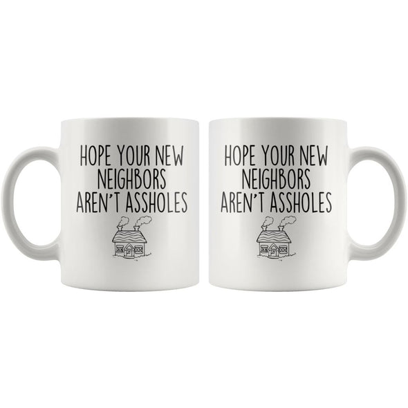 Funny Housewarming Gift: Hope Your New Neighbors Arent Assholes Coffee Mug $14.99 | Drinkware