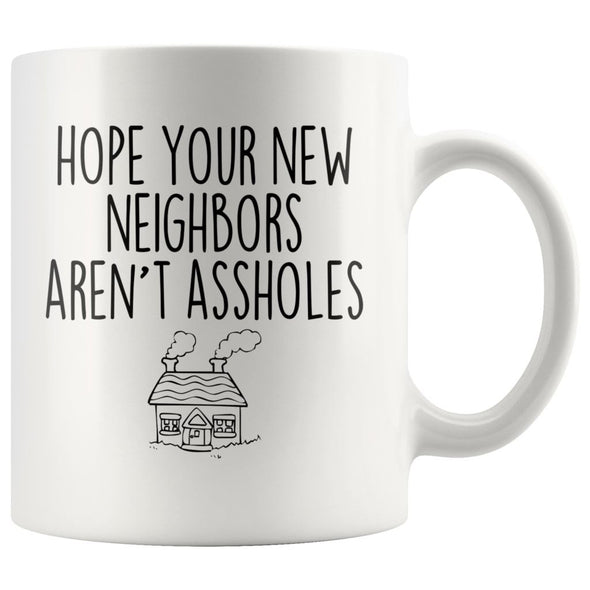 Funny Housewarming Gift: Hope Your New Neighbors Arent Assholes Coffee Mug $14.99 | 11 oz Drinkware