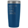 Funny Housewarming Gift: Mother Effin Homeowner Insulated Tumbler 20z $29.99 | Blue Tumblers