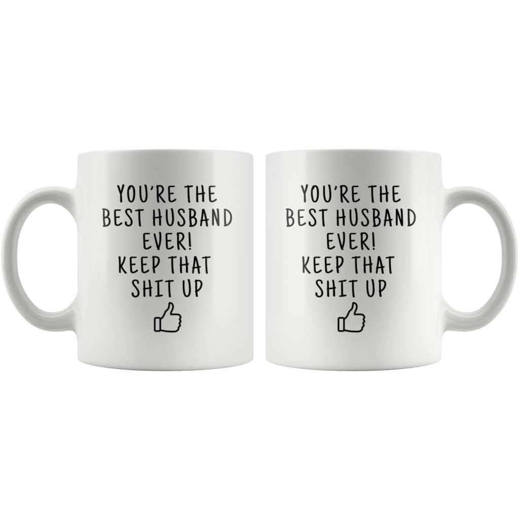 Youre The Best Husband Ever! Keep That Shit Up Coffee Mug | Funny Gift For Husband - Custom Made Drinkware