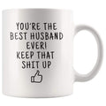 Youre The Best Husband Ever! Keep That Shit Up Coffee Mug | Funny Gift For Husband - Husband Gift Mug - Custom Made Drinkware