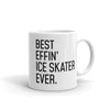 Funny Ice Skater Gift: Best Effin Ice Skater Ever. Coffee Mug 11oz $19.99 | 11 oz Drinkware