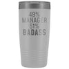 Funny Manager Gift: 49% Manager 51% Badass Insulated Tumbler 20oz $29.99 | White Tumblers