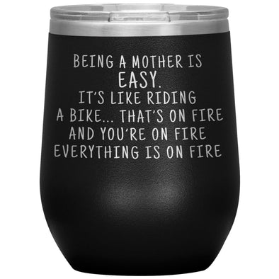 Funny Mom Gifts Being A Mother Is Easy. It’s Like Riding A Bike... That’s On Fire Insulated Vacuum Wine Tumbler 12 ounce $29.99 | Black Wine