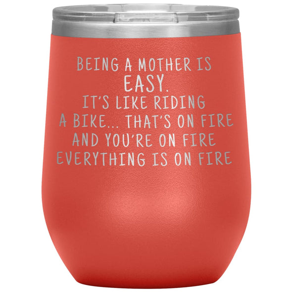 Funny Mom Gifts Being A Mother Is Easy. It’s Like Riding A Bike... That’s On Fire Insulated Vacuum Wine Tumbler 12 ounce $29.99 | Coral Wine